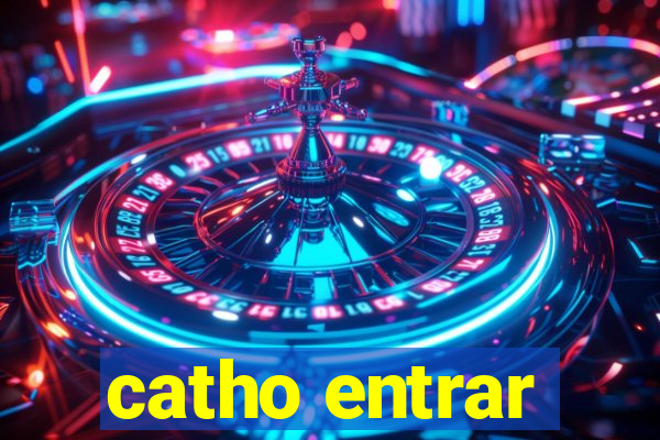 catho entrar