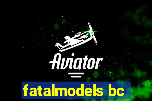 fatalmodels bc