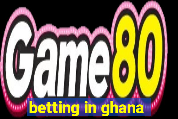 betting in ghana