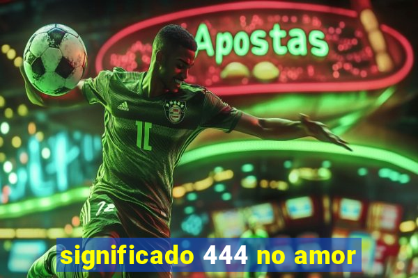 significado 444 no amor