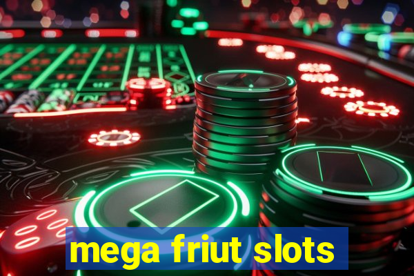 mega friut slots