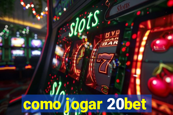 como jogar 20bet