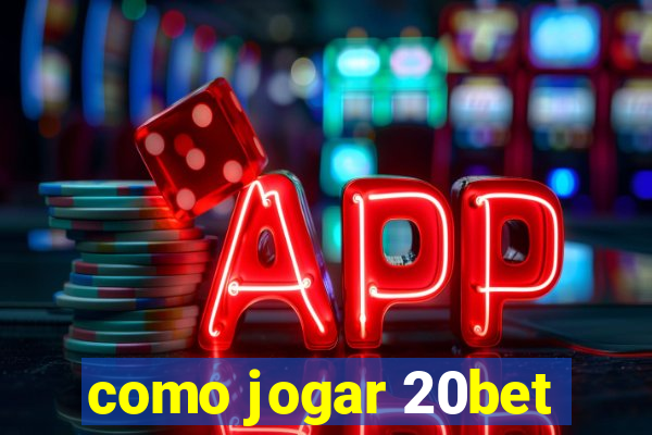 como jogar 20bet