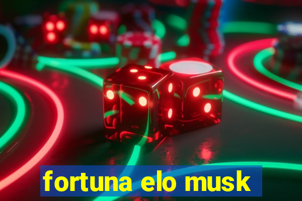 fortuna elo musk