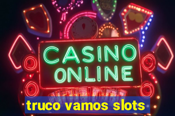 truco vamos slots