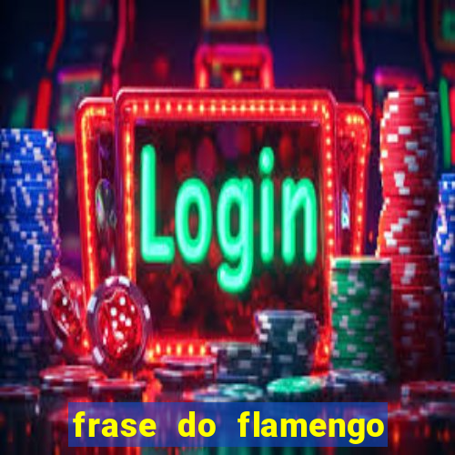 frase do flamengo para foto