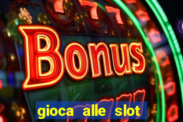 gioca alle slot machine gratis