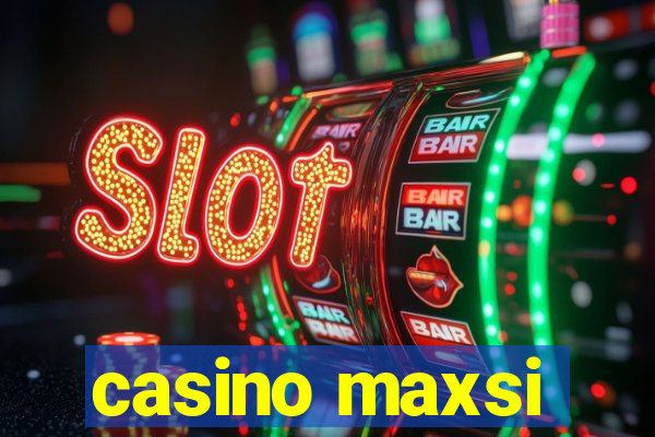 casino maxsi