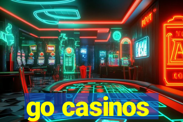 go casinos