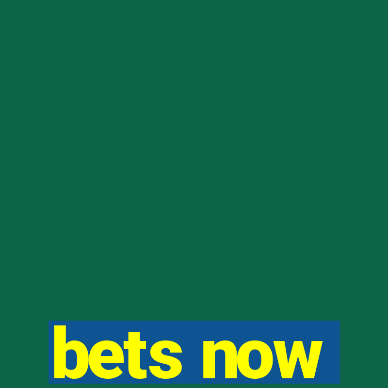 bets now