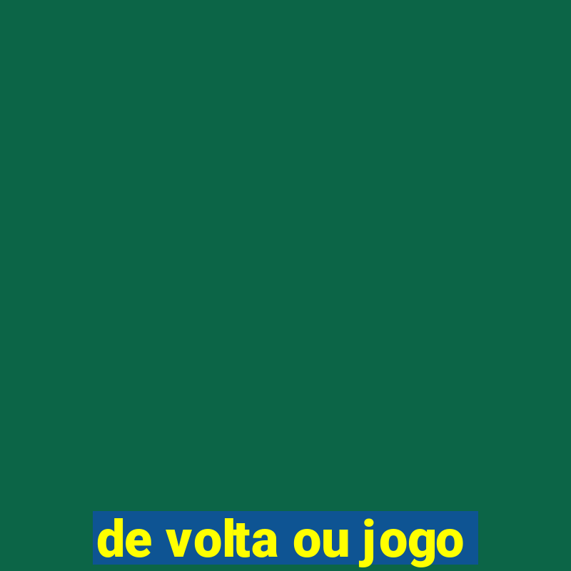 de volta ou jogo