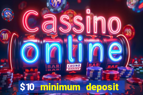 $10 minimum deposit online casinos