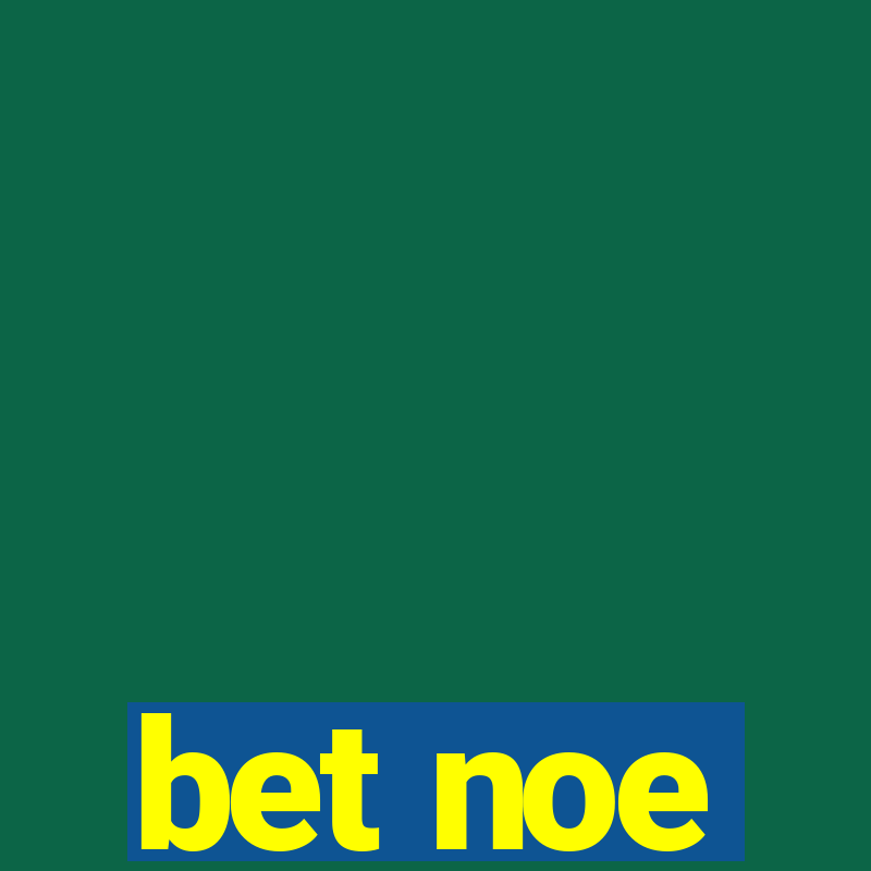 bet noe