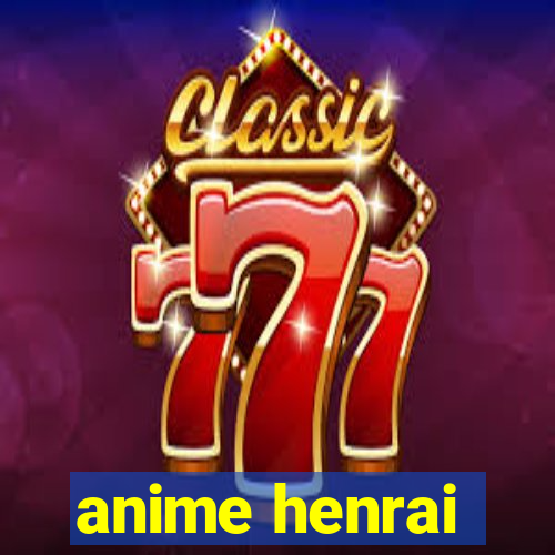 anime henrai