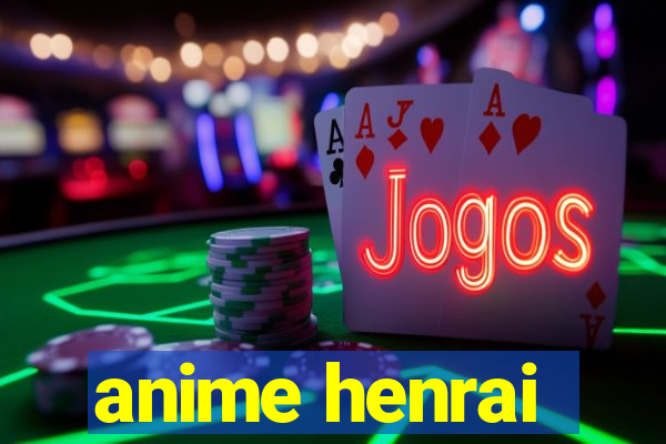 anime henrai