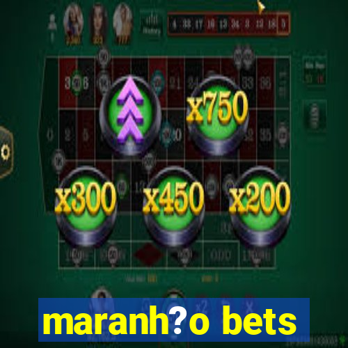 maranh?o bets