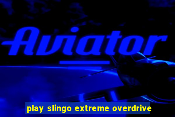 play slingo extreme overdrive