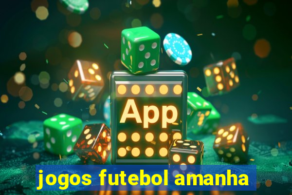 jogos futebol amanha