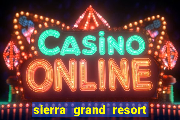 sierra grand resort and casino