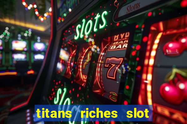 titans riches slot free play