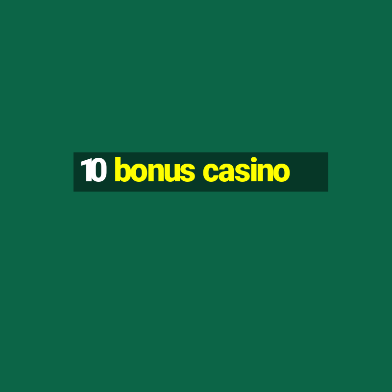 10 bonus casino