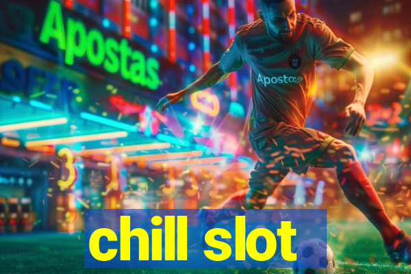 chill slot