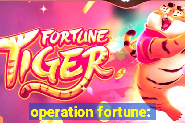 operation fortune: