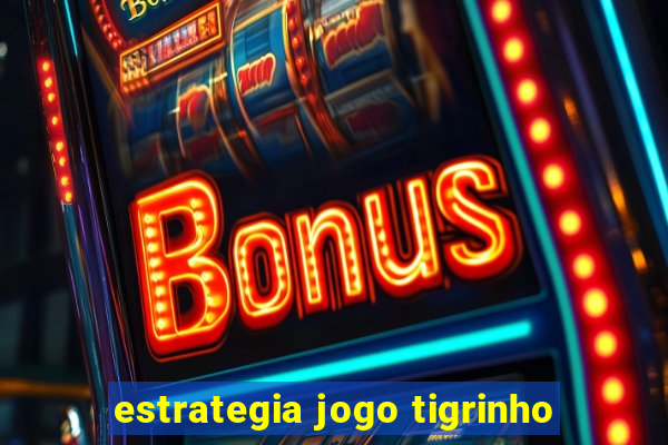 estrategia jogo tigrinho