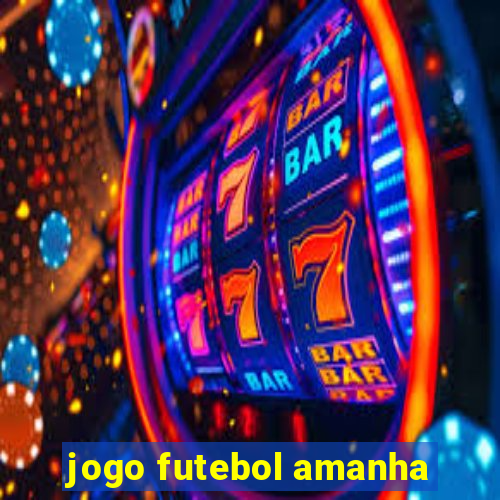 jogo futebol amanha