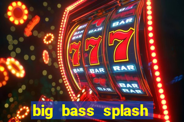 big bass splash demo slot