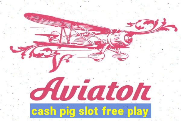 cash pig slot free play