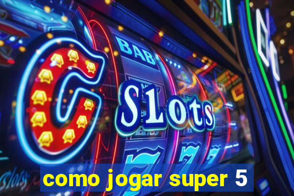 como jogar super 5