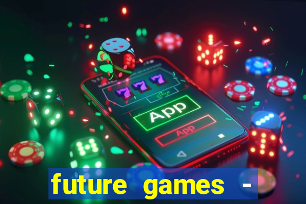 future games - ?????? ????