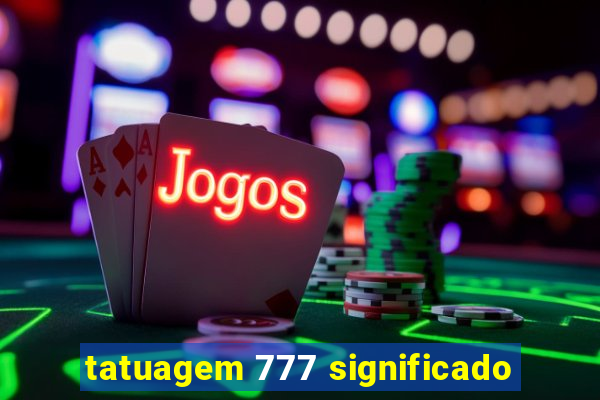 tatuagem 777 significado