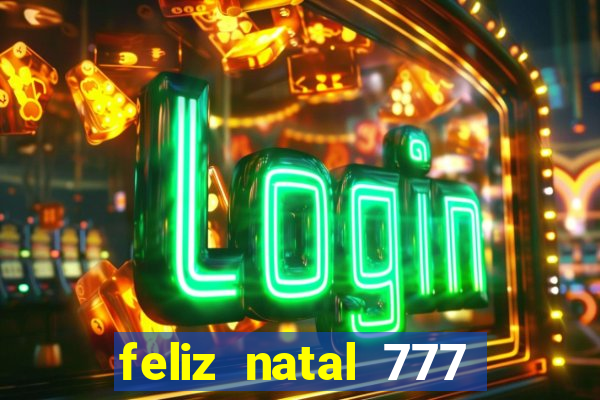 feliz natal 777 plataforma login