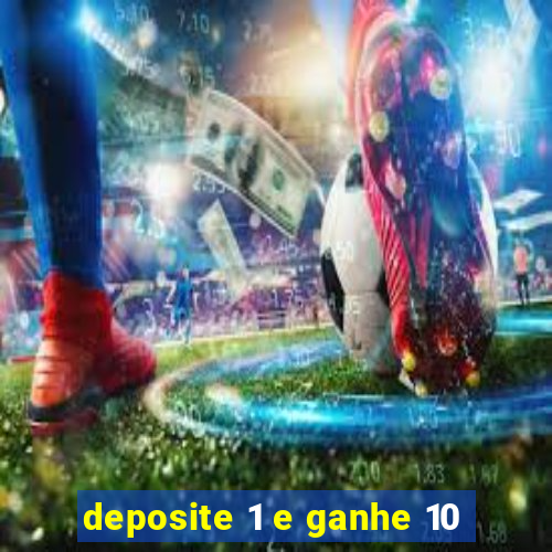 deposite 1 e ganhe 10