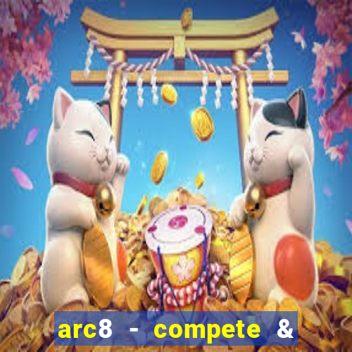 arc8 - compete & win rewards