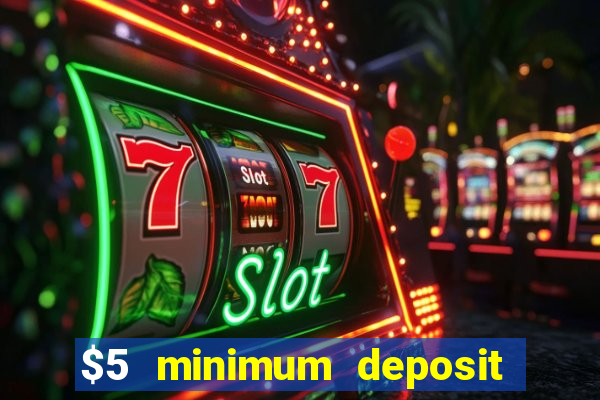 $5 minimum deposit online casino usa