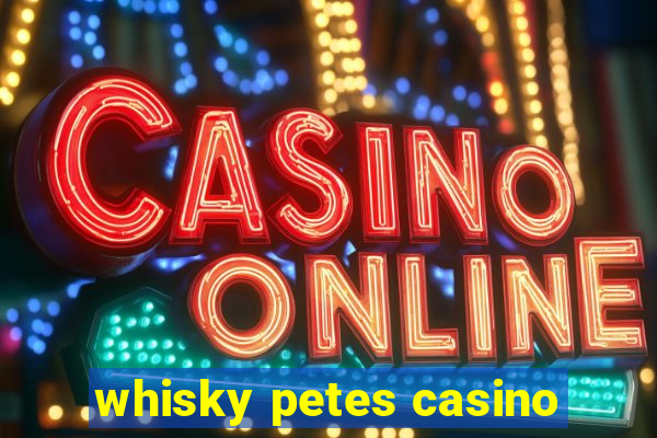 whisky petes casino