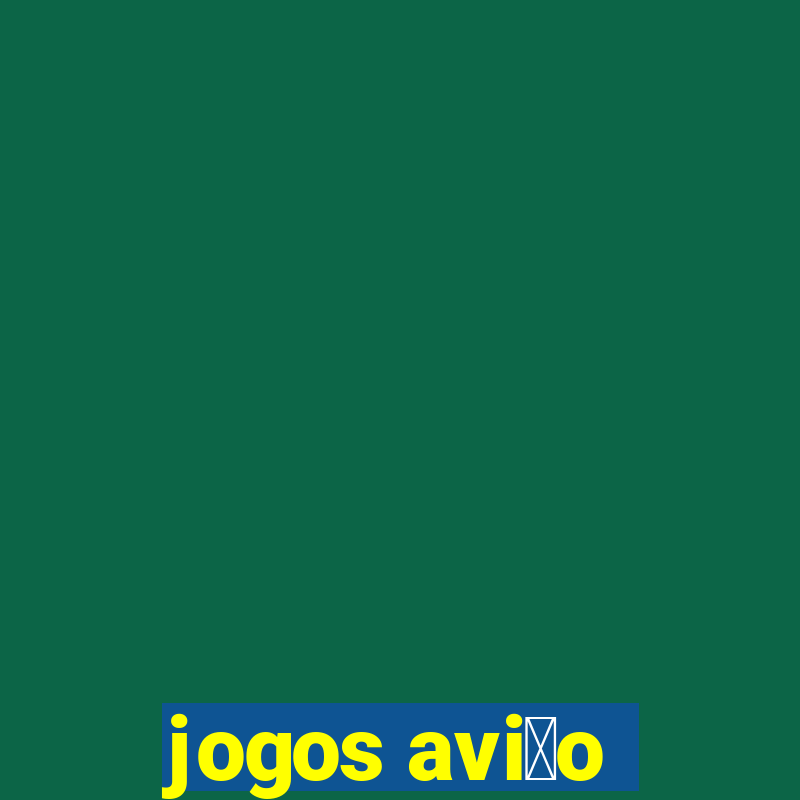 jogos avi茫o