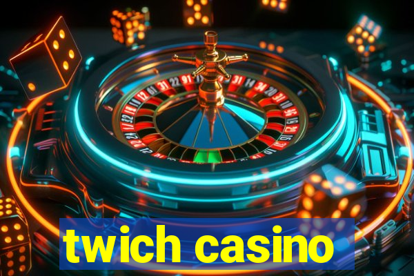 twich casino