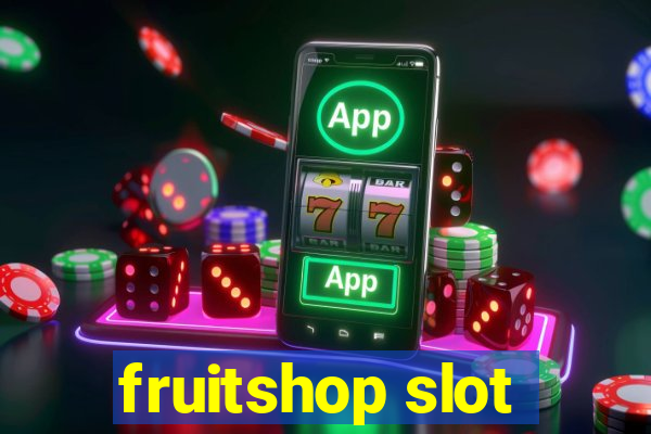 fruitshop slot