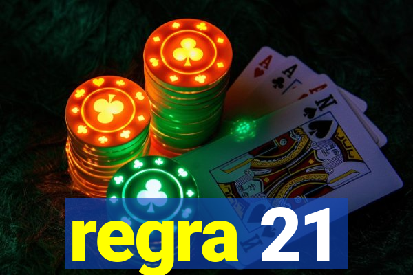 regra 21