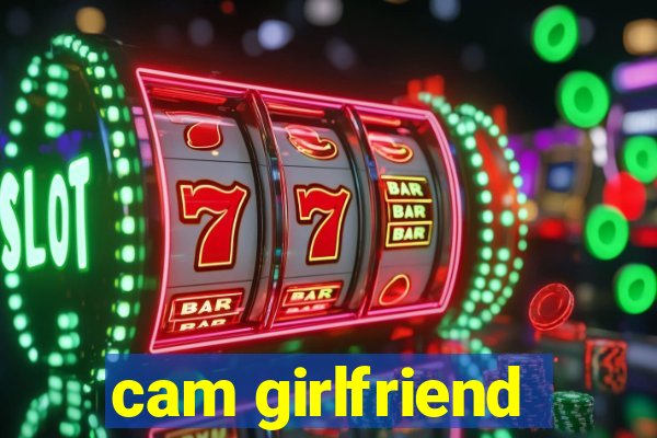 cam girlfriend