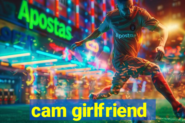 cam girlfriend