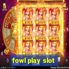 fowl play slot