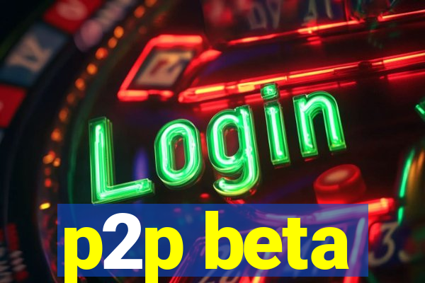 p2p beta