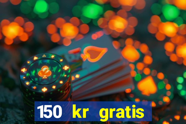 150 kr gratis casino uten innskudd