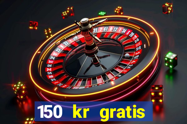 150 kr gratis casino uten innskudd