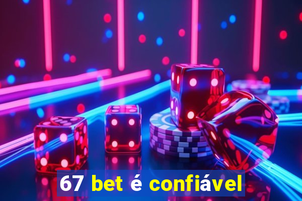 67 bet é confiável